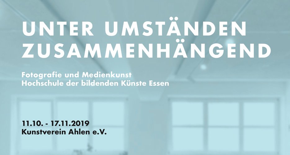 Ausstelllung UNTER UMSTÄNDEN ZUSAMMENHÄNGEND des Fachgebiets Fotografie/Medienkunst der HBK Essen im Kunstverein Ahlen